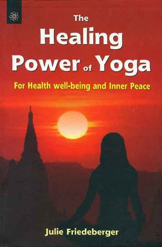 Book cover of The Healing Power Of Yoga |Julie Friedeberger|PB|New Age Books by Julie Friedeberger