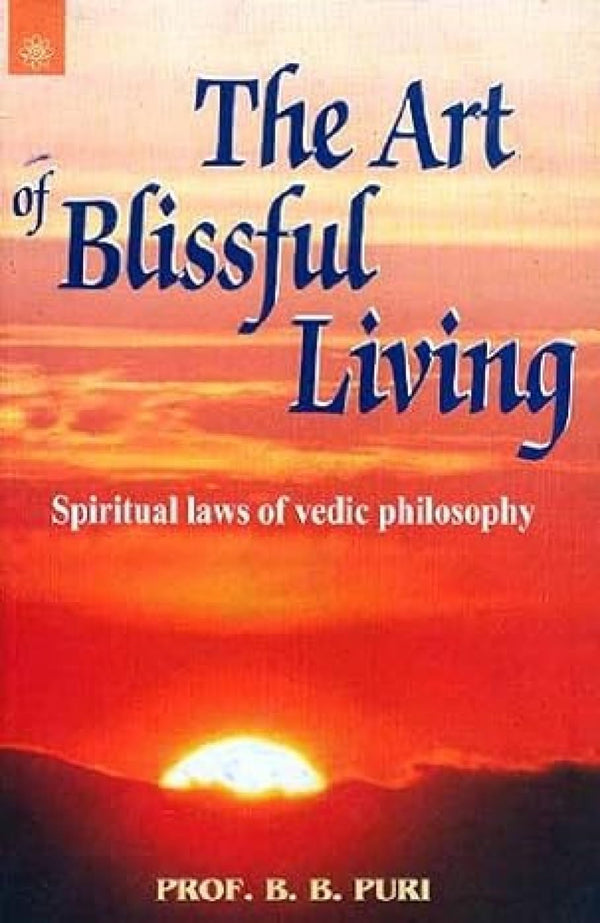 Book cover of The Art Of Blissful Living (Spiritual Laws Of Vedic Philosophy) |B.B. Puri|PB|New Age Books by B.B. Puri