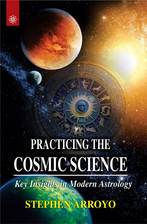 Book cover of Practicing The Cosmic Science: Key Insignts In Modern Astrology |Stephen Arroyo|PB|New Age Books by Stephen Arroyo