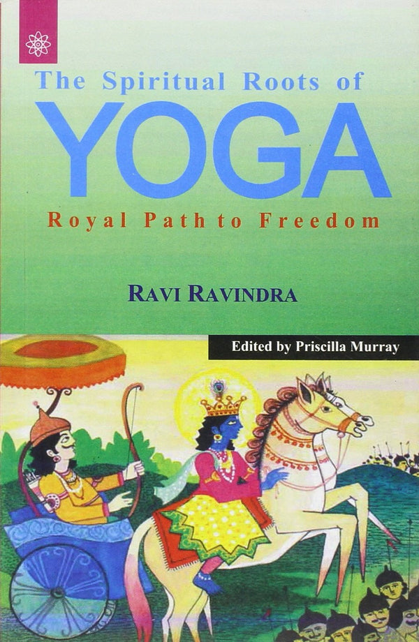 Book cover of The Spiritual Roots Of Yoga: Royal Path To Freedom |Ravi Ravindra, Priseilla Murray|PB|New Age Books by Ravi Ravindra, Priseilla Murray