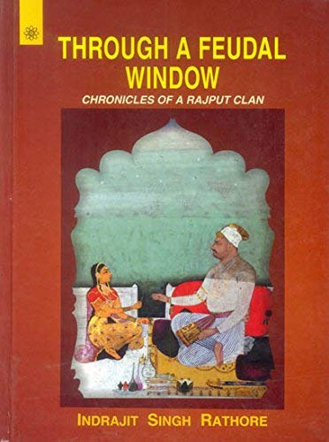 Book cover of Through A Feudal Window: Chronicles Of A Rajput Clan (Motilal Banarsidass) |Indrajit Singh Rathore|HB|New Age Books by Indrajit Singh Rathore
