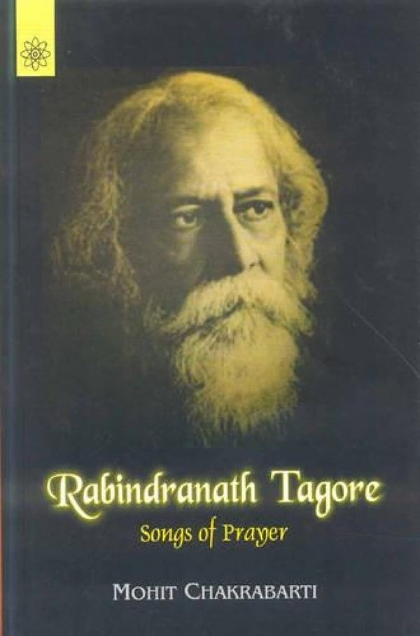 Book cover of Rabindranath Tagore: Songs Of Prayer |Mohit Chakravarti|PB|New Age Books by Mohit Chakravarti
