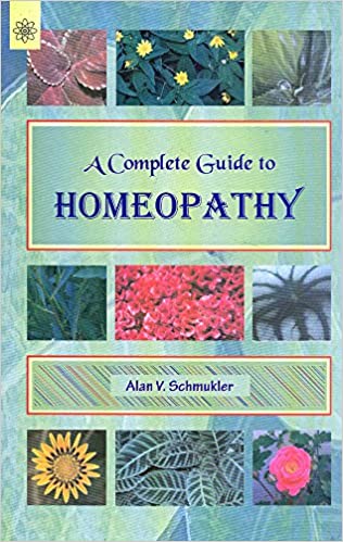 A Complete Guide to Homeopathy (PB) - By Alan V. Schmukler(Author) - MLBD Publications
