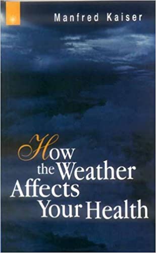 How the Weather Affects Your Health (PB) - By Manfred Kaiser (Author) - MLBD Publications