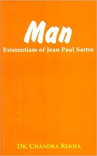 Man: Existentiam Of Jean Paul Sartre - By Dr. Rekha Chandra (Author)