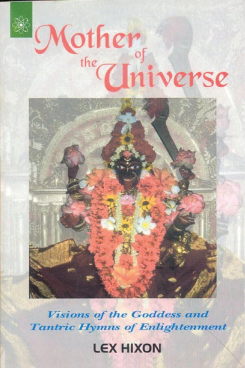 Mother of the Universe: Visions of the Goddess and Tantric Hymns of Enlightenment - By Lex Hixon (author) - MLBD Publications