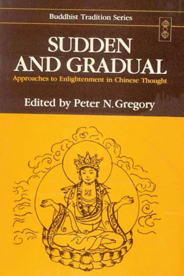 Sudden and Gradual: Approaches to Enlightenment in Chinese Thought (HB) - By Peter N. Gregory (Author) - MLBD Publications