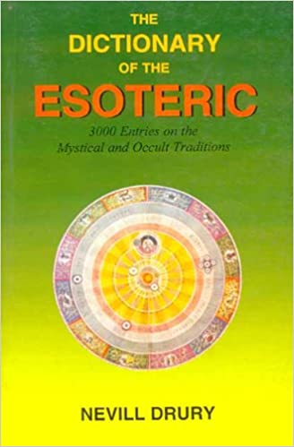 The Dictionary of the Esoteric: 3000 Entries on the Mystical and Occult Tradition - By Navill Drury (Author) - MLBD Publications