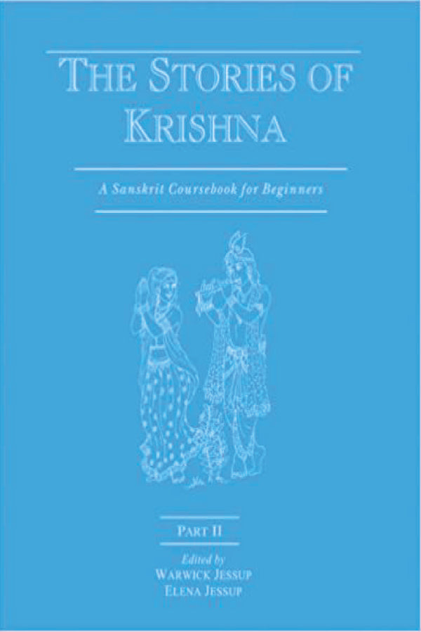 The Stories of Krishna: A Sanskrit Coursebook for Beginners - Part - 2: Pt. II - By Warwick Jessup (Author) - MLBD Publications