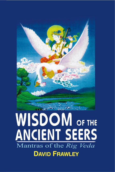Wisdom of the Ancient Seers: Mantras of the Rig Veda (PB) - By David Frawley (Author) - MLBD Publications