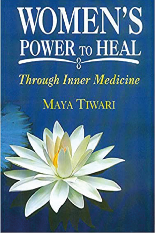 Women's power to heal: Through Inner Medicine (PB) - By Maya Tiwari (Author) - MLBD Publications