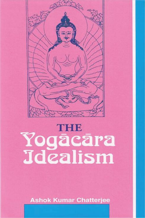 The Yogacara Idealism - By A.K. Chatterjee (author) - MLBD Publications