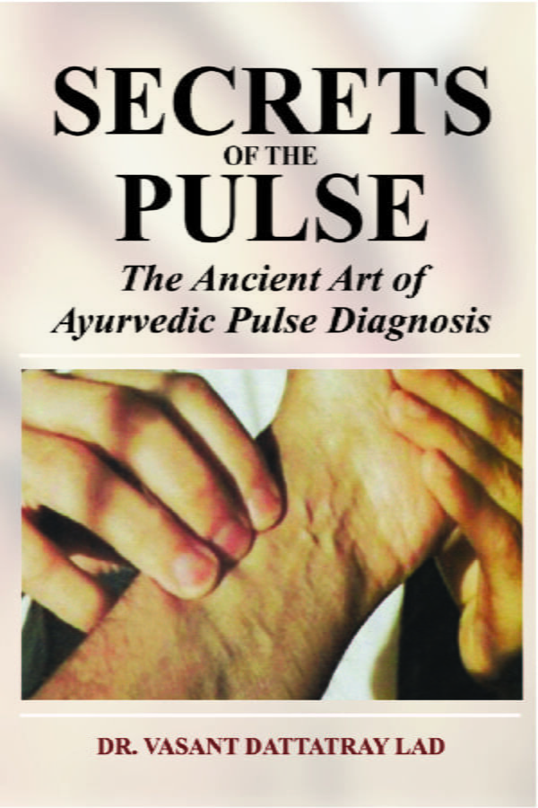 Secrets of the Pulse: The Ancient Art of Ayurvedic Pulse Diagnosis (PB) - By Vasant Dattatray Lad (Author) - MLBD Publications