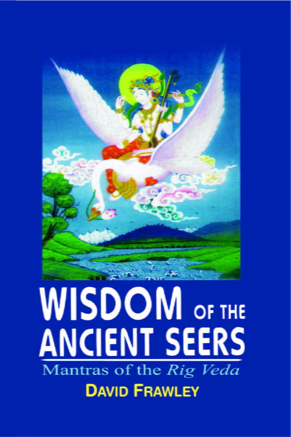 Wisdom of the Ancient Seers: Mantras of the Rig Veda (PB) - By David Frawley (Author) - MLBD Publications