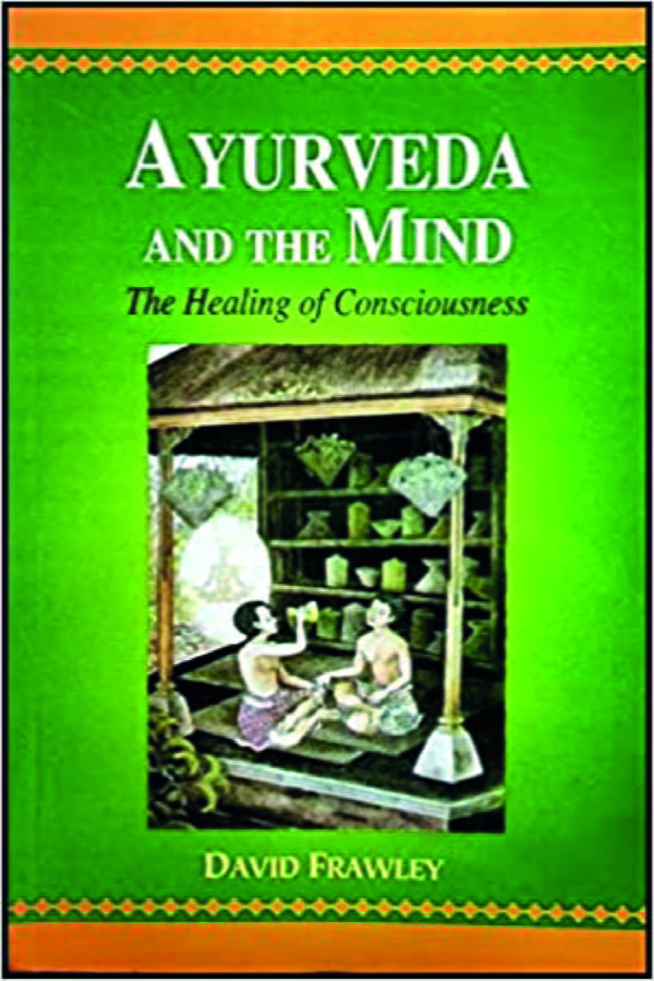 Ayurveda and the mind: The Healing of Consciousness (PB) - By - David Frawley (Author) - MLBD Publications