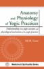 Anatomy and Physiology of Yogic Practices: Understanding of the Yogic concepts and physiological mechanism of the yogic practices (HB) - By M. M. Gore(Author) - MLBD Publications