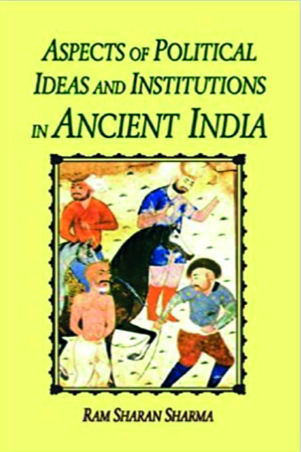 Aspects of Political Ideas and Institutions in Ancient India - By Ram Sharan Sharma (Author) - MLBD Publications