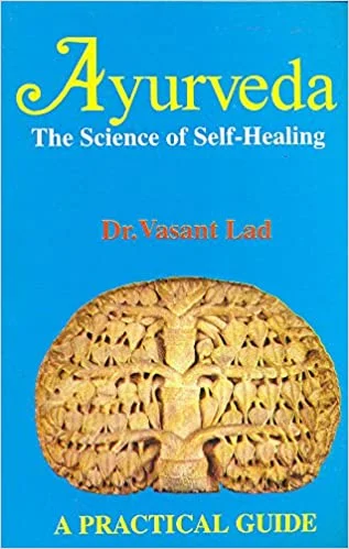 Ayurveda: The Science of Self Healing - A Practical Guide (PB) - By Vasant Lad (Author) - MLBD Publications