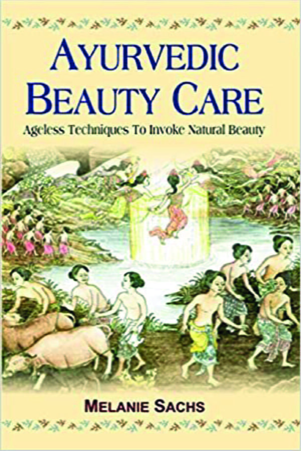 Ayurvedic Beauty Care: Ageless Techniques to Invoke Natural Beauty - By Melanie Sachs (Author) - MLBD Publications