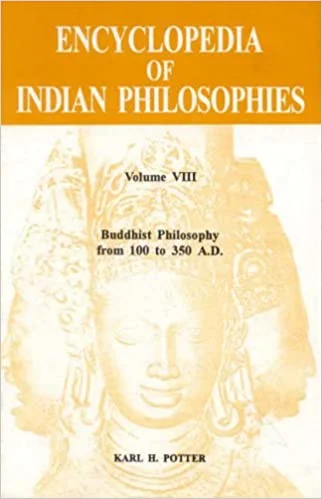 Encyclopedia of Indian Philosophies - Vol. 8: Buddhist Philosophy from 100 to 350 A.D. - By Karl H. Potter (Author) - MLBD Publications