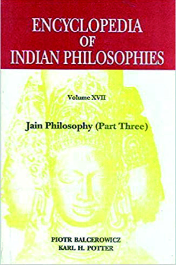 Encyclopedia of Indian Philosophies: Vol.17 Part 3: Jain Philosophy - By Piotr Balcerowicz (Author) - MLBD Publications