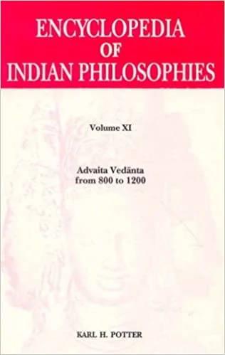 Encyclopedia of Indian Philosophies - Vol. 11: Advaita Vedanta from 800 to 1200: vol. XI - By Karl H. Potter(Author) - MLBD Publications