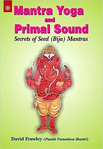 Mantra Yoga and Primal Sound: Secrets of Seed (PB) - By David Frawley (Author) - MLBD Publications