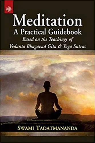 Meditation a Practical Guidebook : Based on the Teachings of Vedanta Bhagavad Gita and Yoga Sutras (PB) - By Swami Tadatmananda Swami Phd.(Author) - MLBD Publications