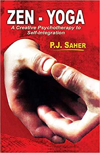 Zen-Yoga: A Creative Psychotherapy to Self-Integration (HB)- By P.J. Saher (Author) - MLBD Publications