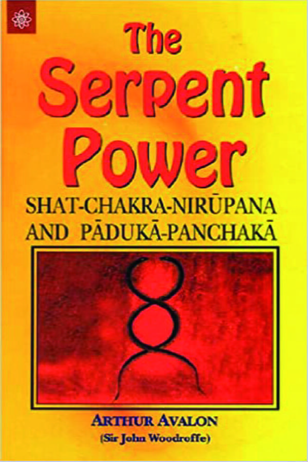 The Serpent Power: Shat-Chakra-Nirupana and Paduka-Panchaka - By Arthur Avalon  (Author) - MLBD Publications