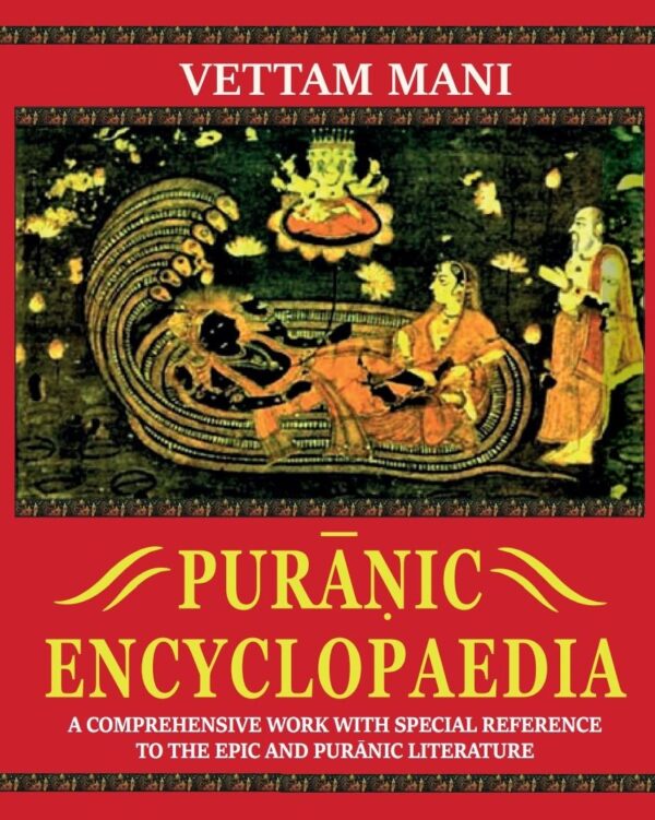Puranic Encyclopaedia: A Comprehensive work with Special Reference to the Epic and Puranic Literature - By Vettam Mani (Author) - MLBD Publications