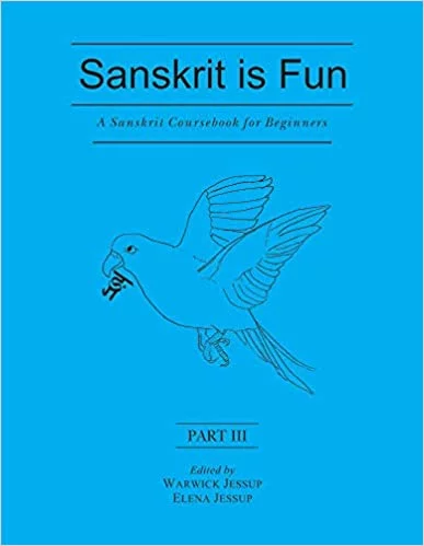 Sanskrit is Fun - Part - 3: A Sanskrit Coursebook for Beginner - By Warwick Jessup (Author), Elena Jessup (Author) - MLBD Publications