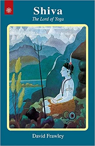 Shiva: The Lord of Yoga - By David Frawley  (Author) - MLBD Publications