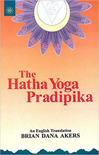 The Hatha Yoga Pradipika - By Brian Dana Akers  (Author) - MLBD Publications