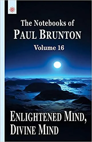 Enlightened Mind, Divine Mind: The Notebooks of Paul Brunton: Volume 16 - By Paul Brunton (Author) - MLBD Publications