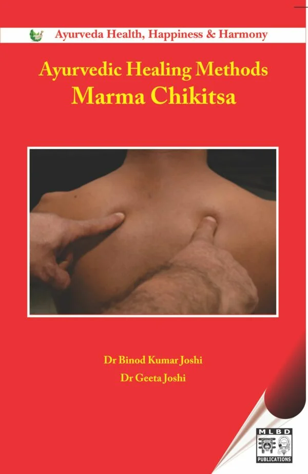 Ayurvedic Healing Methods: Marma Chikitsa - By Dr. Binod Kumar Joshi (Author), Dr. Geeta Joshi (Author)  - MLBD Publications