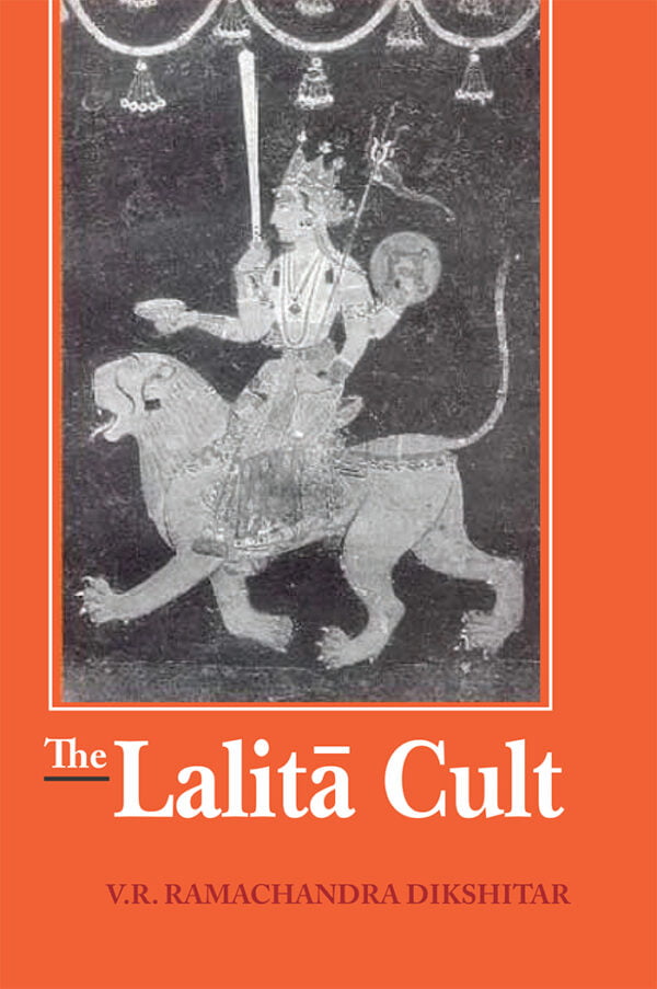 The Lalita Cult (HB) - By V. R. Ramachandra Dikshitar (Author) - MLBD Publication
