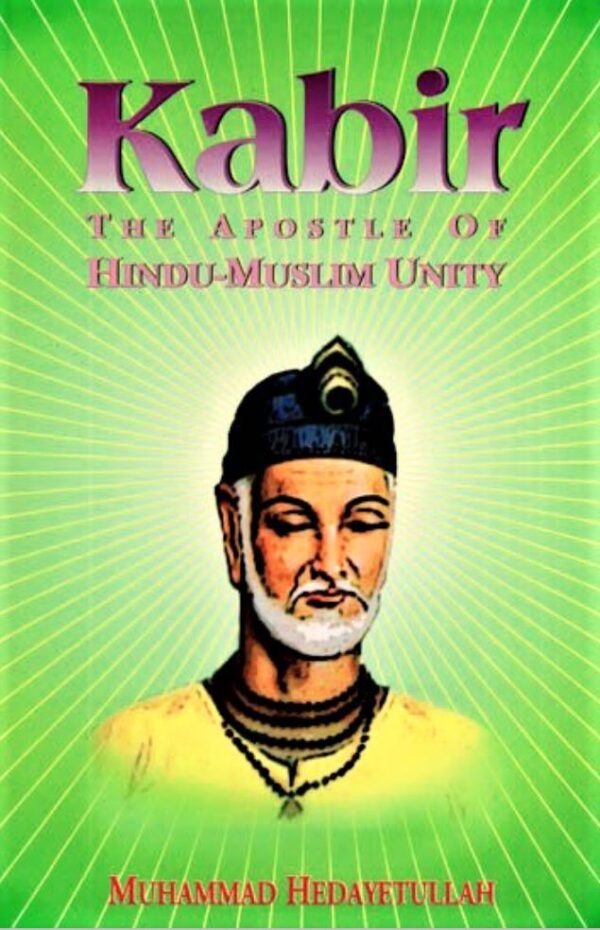 Kabir: The Apostle of Hindu-Muslim Unity (HB) - By Muhammad Hedayetullah (Author) - MLBD Publications