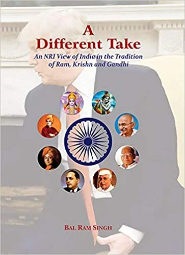 A Different Take : An NRI View of India in the Tradition of Ram, Krishn and Gandhi  - By Bal Ram Singh (Author) - MLBD Publications