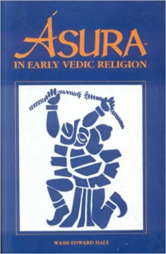 Asura in Early Vedic Religion  - By Wash Edward Hale (Author) - MLBD Publications