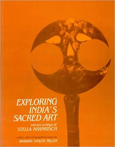 Exploring India's Sacred Art: Selected Writings of Stella Kramrisch Ed. & with a Biographical Essay (Indira Gandhi National Centre for the Arts) - By Stella Kramrisch (Author), Barbara Stoler Miller (Author) - MLBD Publications
