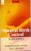 Natural Birth Control Made Simple (PB) - By Barbara Kass-Annese (Author), Hal C. Danzer (Author) - New Age Books - MLBD Publications