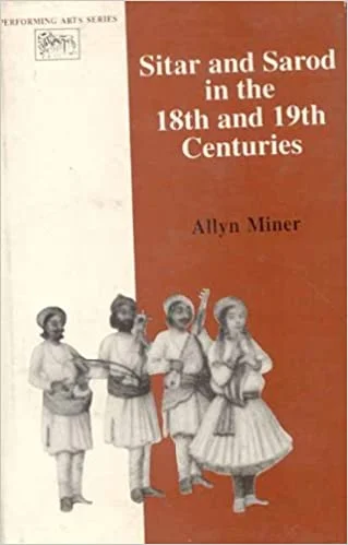 Sitar and Sarod in the 18Th & 19Th Centuries - By Allyn Miner (Author) - MLBD Publications