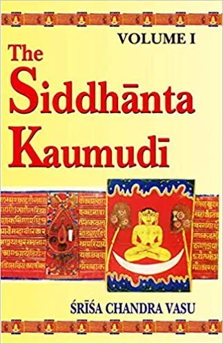 The Siddhanta Kaumudi of Bhattoji Diksita, 2 Vols. - By Srisa Chandra Vasu (Author) - MLBD Publications