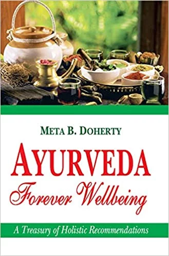 Ayurveda: Forever Wellbeing - A Treasury of Holistic Recommendations (PB) - By Meta B. Doherty (Author) - MLBD Publications