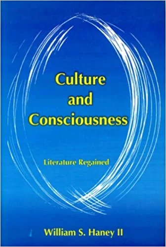 Culture and Consciousness: Literature Regained - By William S. Haney (Author) - MLBD Publication