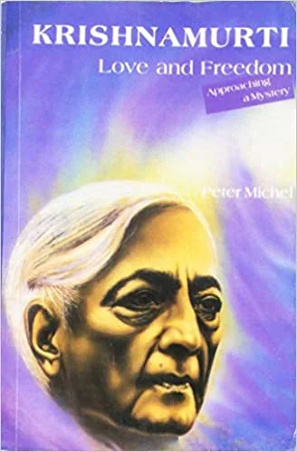 Krishnamurti Love And Freedom: Love And Freedom (Approaching A Mystery) - By Peter Michel (author) - MLBD Publications