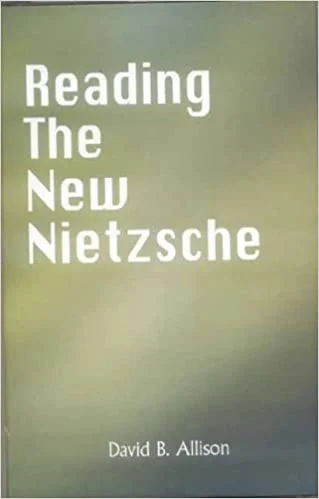 Reading the New Nietzche: The Birth of Tradegy, the Gay Science, Thus Spoke Zarathustra, and on the Genealogy of Morals - By David B. Allison (Author) - MLBD Publication
