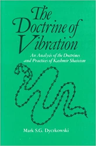 The Doctrine of Vibration: An Analysis of the Doctrines and Practices of Kashmir Shaivism - By Mark S. G. Dyczkowski (Author) - MLBD Publication