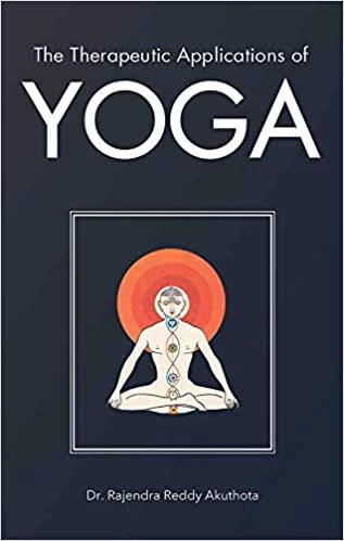 The Therapeutic Applications of Yoga - By Dr. Rajendra Reddy Akuthota (Author) - MLBD Publications